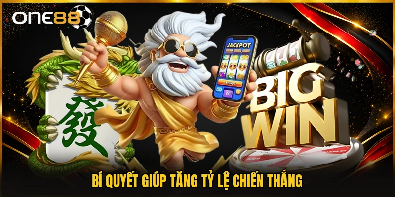 Bí quyết giúp tăng tỷ lệ chiến thắng