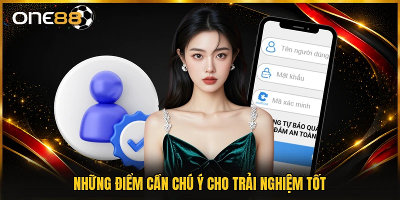 Những điểm cần chú ý cho trải nghiệm tốt