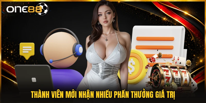 Thành viên mới nhận nhiều phần thưởng giá trị