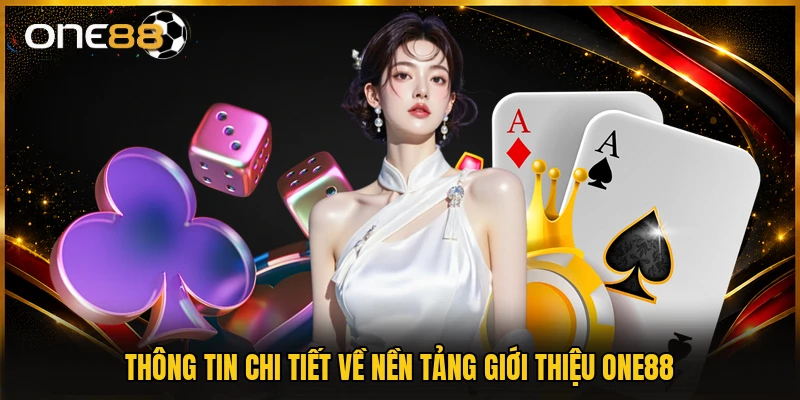 Thông tin chi tiết về nền tảng giới thiệu ONE88