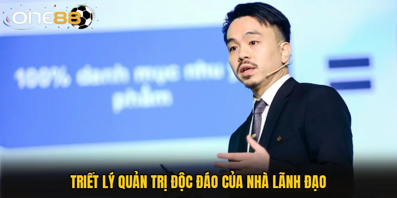 Triết lý quản trị độc đáo của nhà lãnh đạo